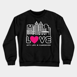 Love City Life in Vancouver Crewneck Sweatshirt